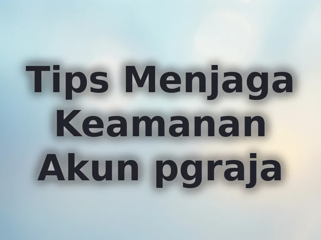 Tips Menjaga Keamanan Akun pgraja