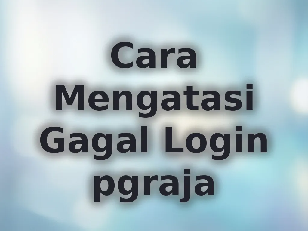 Cara Mengatasi Gagal Login pgraja